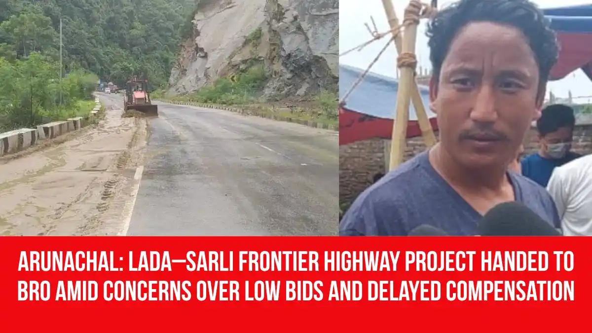 BRO Takes Charge of Arunachal's Lada-Sarli Highway Amid Concerns